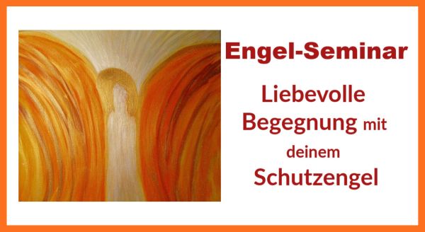 Engelseminar: Liebevolle Begegnung mit deinem Schutzengel
