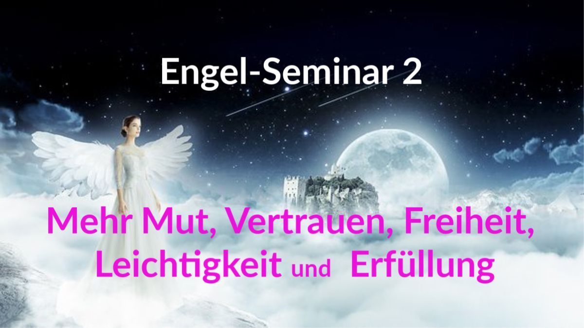 Engelseminar 2 Mehr Mut, Vertrauen, Freiheit, Leichtigkeit und Erfüllung